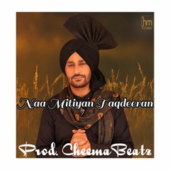 Naa Mitiyan Taqdeeran (Feat. Harbhajan Mann) (Prod. CheemaBeatz)