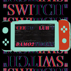 Damo2Timess x Ceegm x Luh T- Switch