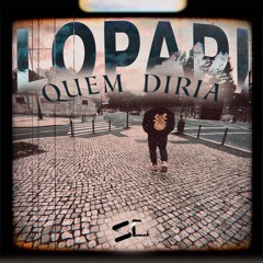 LOPAPI - Quem Diria [Prod. JustDan]