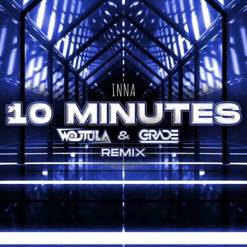 INNA - 10 Minutes (WOJTULA & GRADE REMIX)