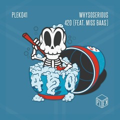 WhySoSerious - 420 (feat. Miss Baas) [PLEK041]