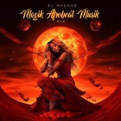 MagiK AfroBeat MusiK MiX 2023 - DJ M4DR4$