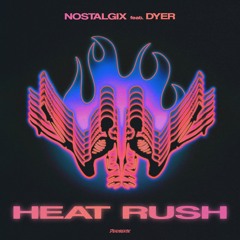 Nostalgix - Heat Rush (feat. Dyer)