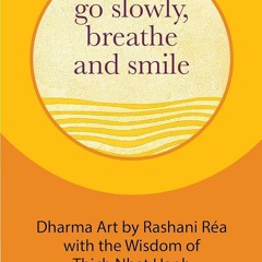 book❤read Go Slowly, Breathe and Smile: Dharma Art by Rashani Rea with the Wisdom of Thich Nhat