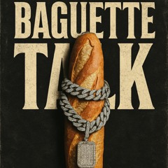 BAGUETTE TALK