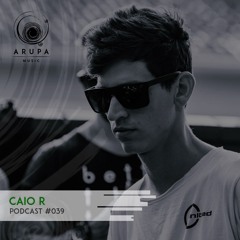 Caio R - Arupa Music podcast #039