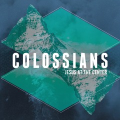 Colossians: Jesus at the Center