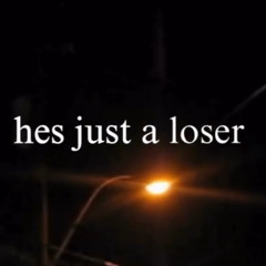 hes just a loser demo