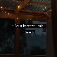 At Least Its Warm Inside