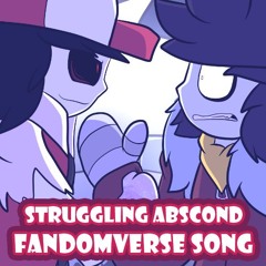 Struggling Abscond [FANDOMVERSE SONG]