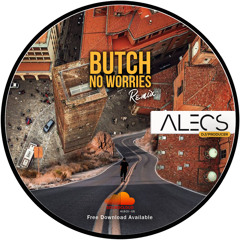 Butch-No Worries (Alecs Remix)[FREE DOWNLOAD AVAILABLE]