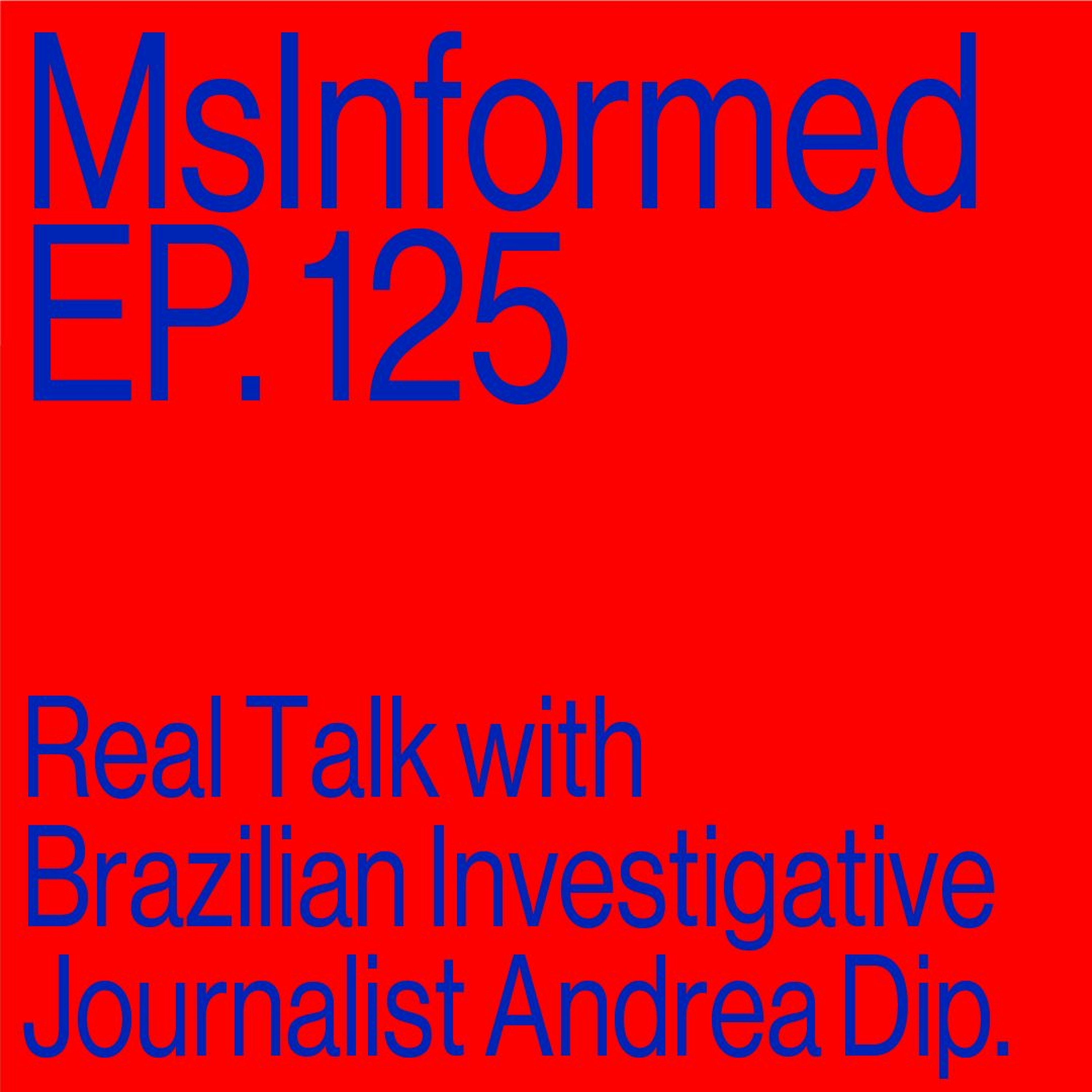 Episode 125: Real Talk With Brazilian Investigative Journalist Andrea Dip