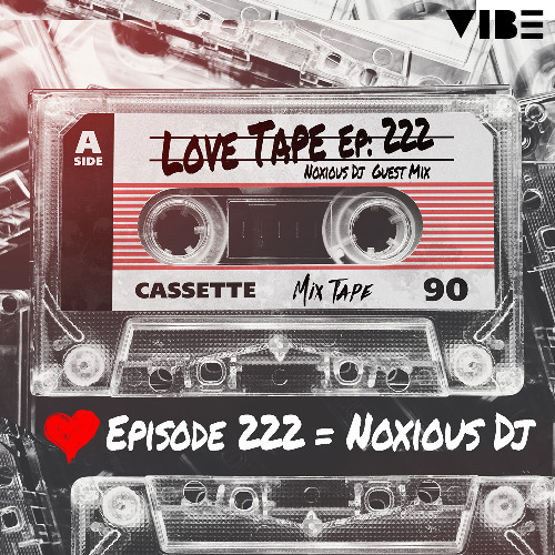 Stream Love Tape [EP 222] [Noxious DJ Guest Mix] by Noxious Dj