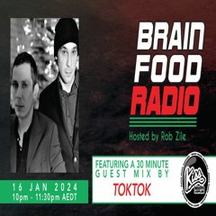 Brain Food Radio hosted by Rob Zile/KissFM/16-01-24/#2 TOKTOK (GUEST MIX)