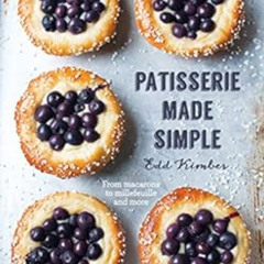 Read EBOOK 💚 Patisserie Made Simple: From macaron to millefeuille and more by Edd Ki