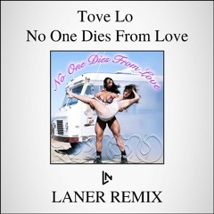 Tove Lo - No One Dies From Love (LANER Remix)