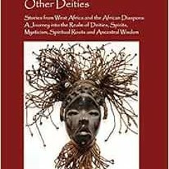 [Access] [EPUB KINDLE PDF EBOOK] African Narratives of Orishas, Spirits and Other Dei