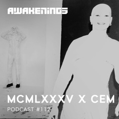 Awakenings Podcast #112 - MCMLXXXV x CEM