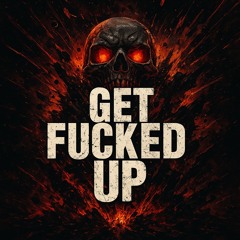 Get Fucked Up