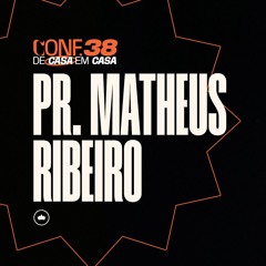 CONF.38 | Pr Matheus Ribeiro