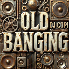 DJ COPI - OLD BANGING PREVIA