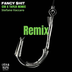 CID x Taylr Renee - Fancy $hit - STEFANO VACCARO REMIX