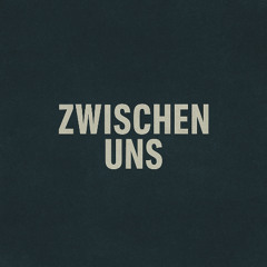 Zwischen Uns