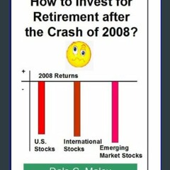 [PDF] eBOOK Read ✨ How to Invest for Retirement After the Crash of 2008 [PDF]