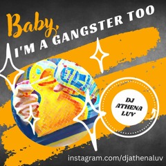 Baby, I'm a Gangster too.