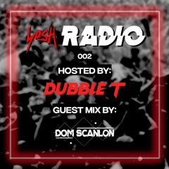 YosH Radio 002 w/ DubbleT ft. Dom Scanlon
