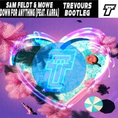 Sam Feldt & Möwe - Dow For Anything Feat. Karra (Trevours Bootleg)
