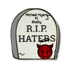 RIP THE HATERS(Ft Skelly)