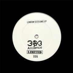 London Sessions EP - 303 Alliance Limited 006 - Preview Clips (Out Now On Vinyl + Digital)