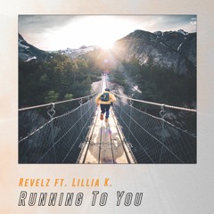 Running To You by Revelz ft Lillia K.