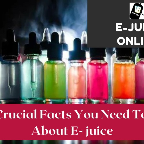 Stream Some Crucial Facts You Need To Know About E juice by Vapor Boss