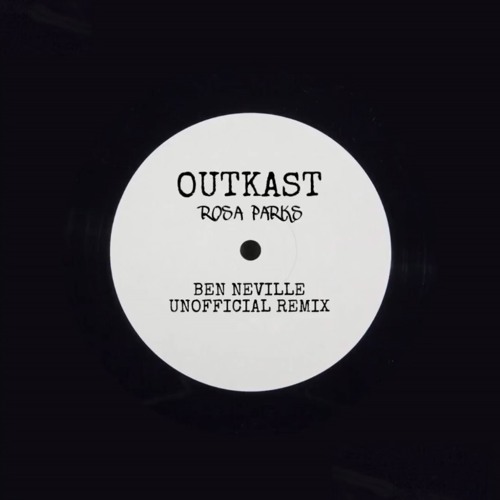 Outkast - Rosa Parks (Ben Neville Unofficial Remix)