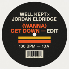 Wanna get down ( Well Kept + Jordan Eldridge edit ) [ FREE DOWNLOAD ]