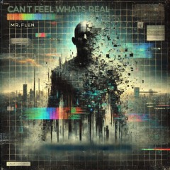 cAN'T fEEL wHATS rEAL