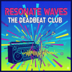 Resonate Waves by The Deadbeat Club