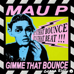 Mau P - Gimmie That Bounce [Grega Edit] **[Free Download]**