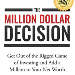 [View] EBOOK 💔 The Million Dollar Decision: Get Out of the Rigged Game of Investing