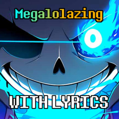 Megalolazing With Lyrics - Undertale Original AU