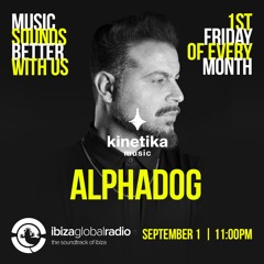 Kinetika Music Radio Show - ALPHADOG - Ibiza Global Radio - 01.09.2023