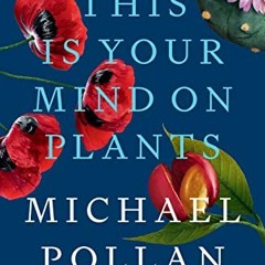 View [KINDLE PDF EBOOK EPUB] This Is Your Mind on Plants by  Michael Pollan 📝