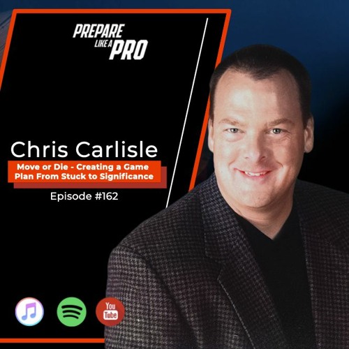 #162 - Chris Carlisle, Author of Move or Die - Creating a Game Plan from Stuck to Significance