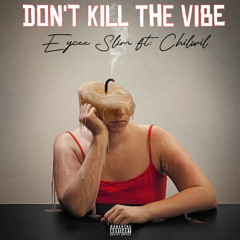 Don't Kill The Vibe (ft: Chilwil)