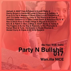 Wan.illa NICE "Party N Bullshit" 017 // Hip Hop, RnB, Edits
