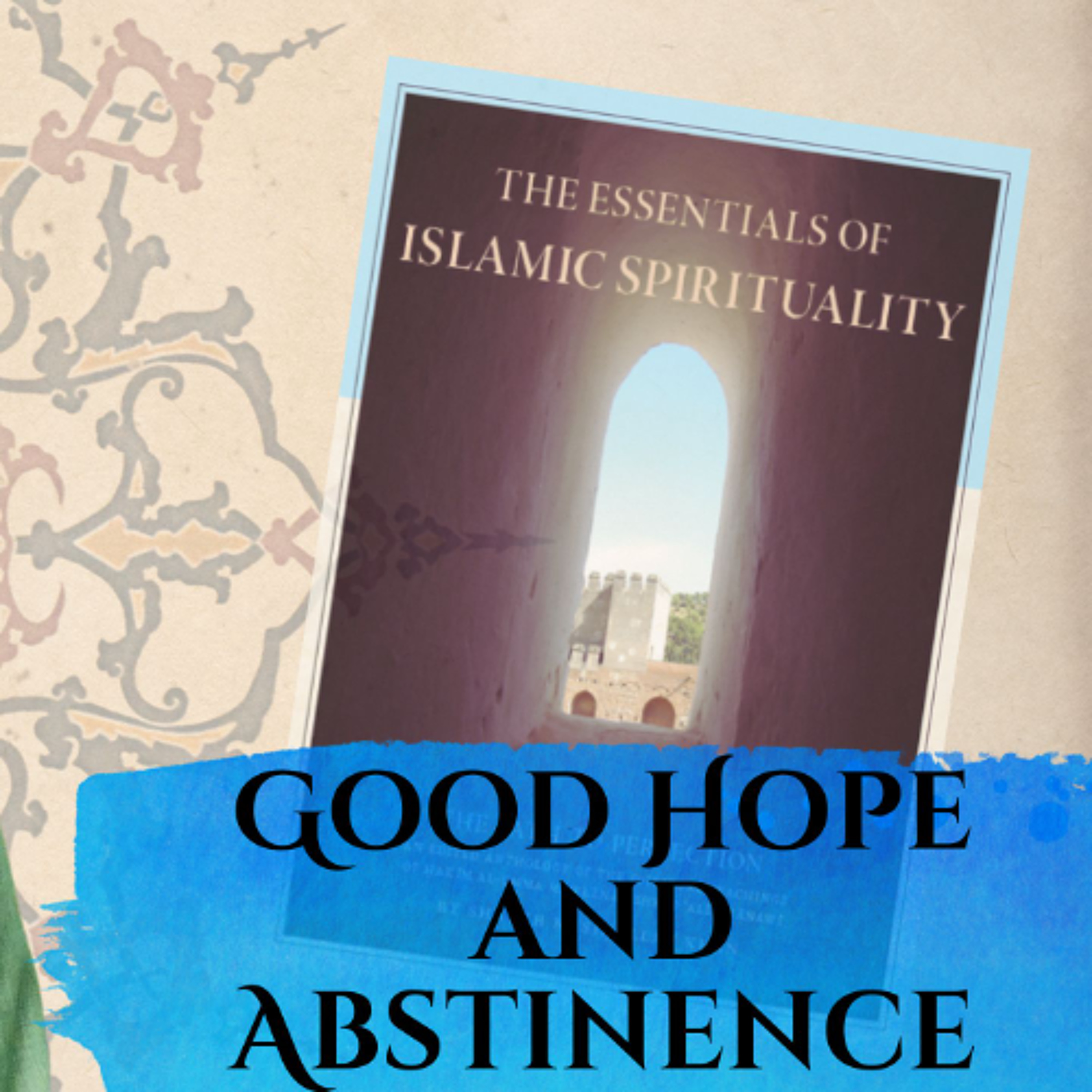 Essentials of Islamic Spirituality: Good Hope and Abstinence episode artwork