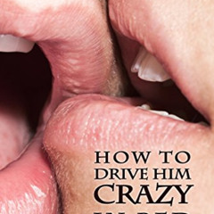 free KINDLE 📝 How to Drive Him Crazy in Bed: Tease, Ride, and Please by  Sandra Mist