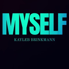 Kayleb Brinkmann - Myself [FREE DOWNLOAD]